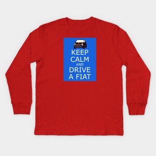 Keep Calm and Drive a Fiat Kids Long Sleeve T-Shirt